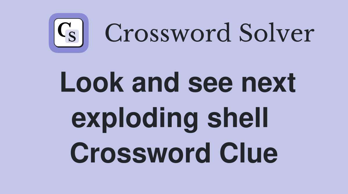 Look and see next exploding shell  Crossword Clue