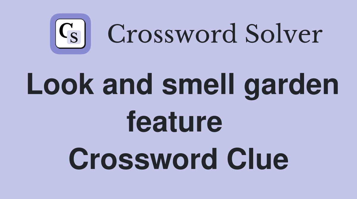 Look and smell garden feature  Crossword Clue