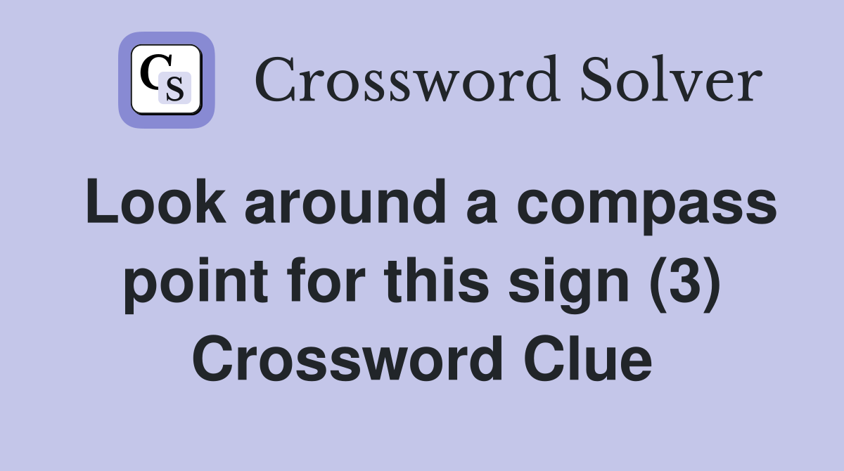 Look around a compass point for this sign (3) Crossword Clue
