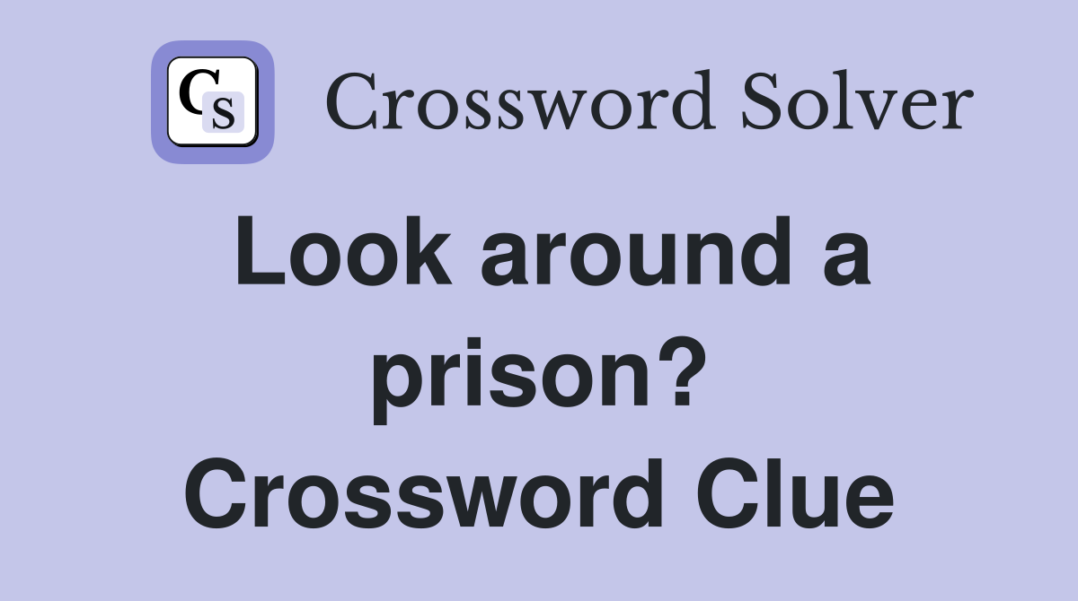 Look around a prison? Crossword Clue
