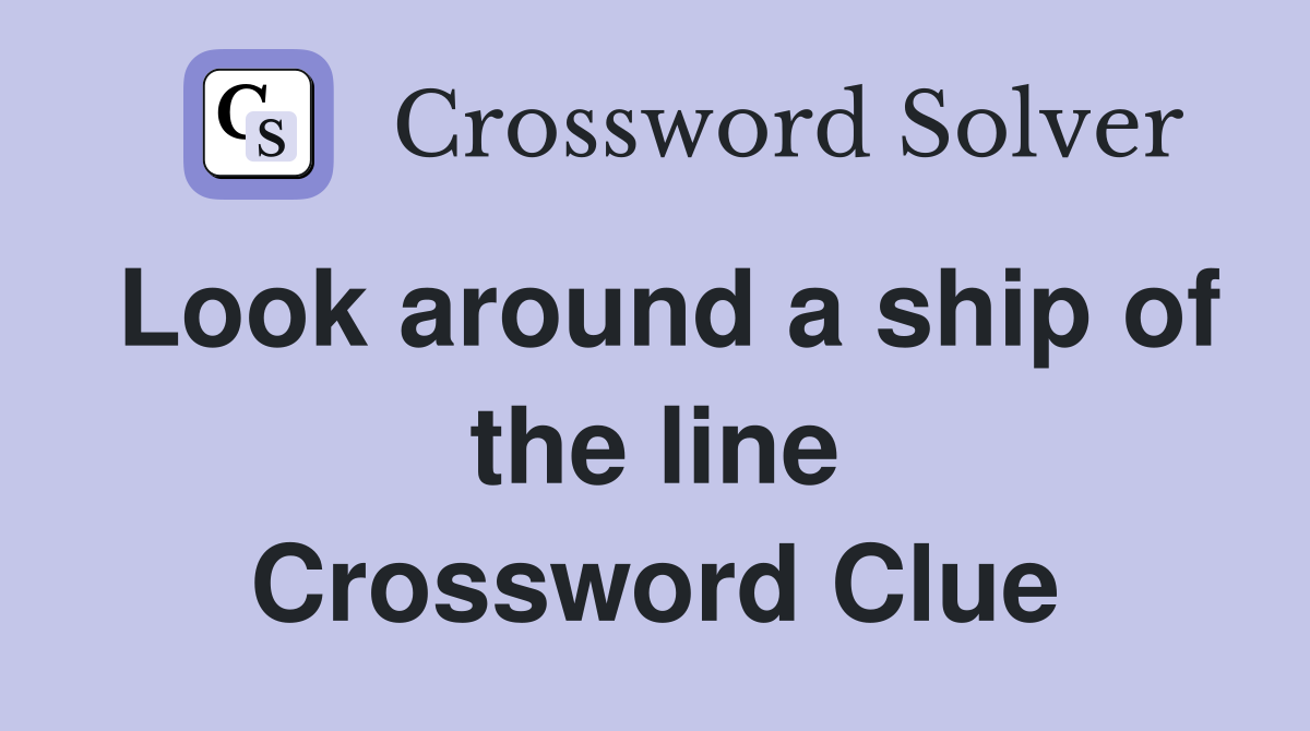 Look around a ship of the line Crossword Clue