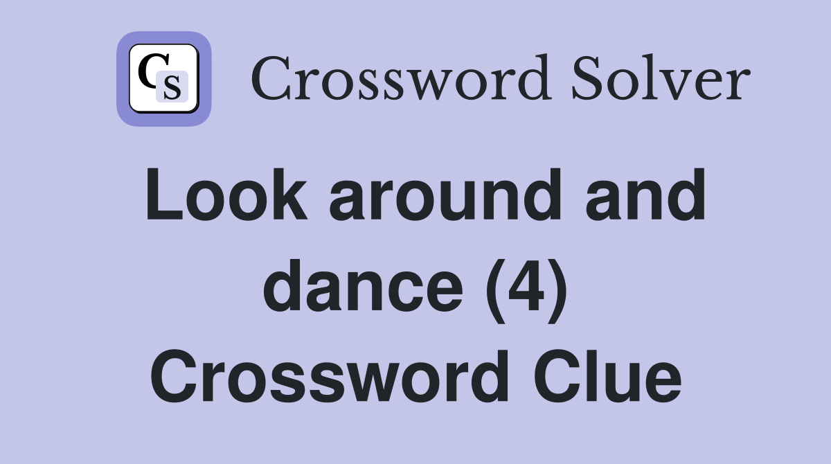 Look around and dance (4) Crossword Clue