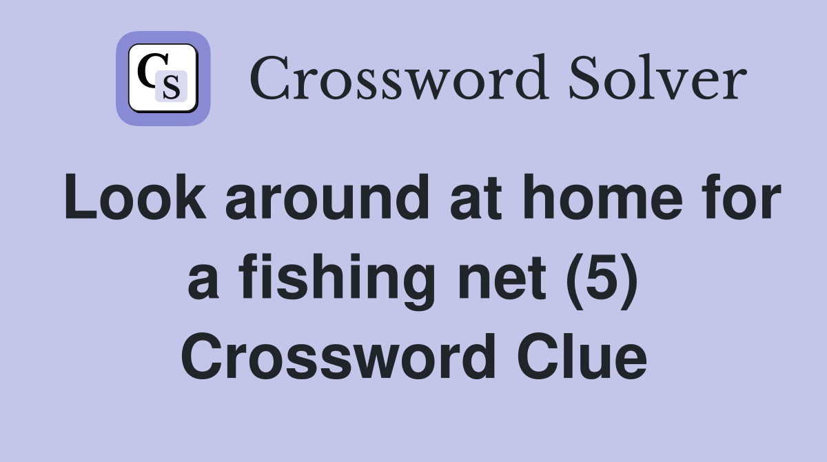 Look around at home for a fishing net (5) Crossword Clue