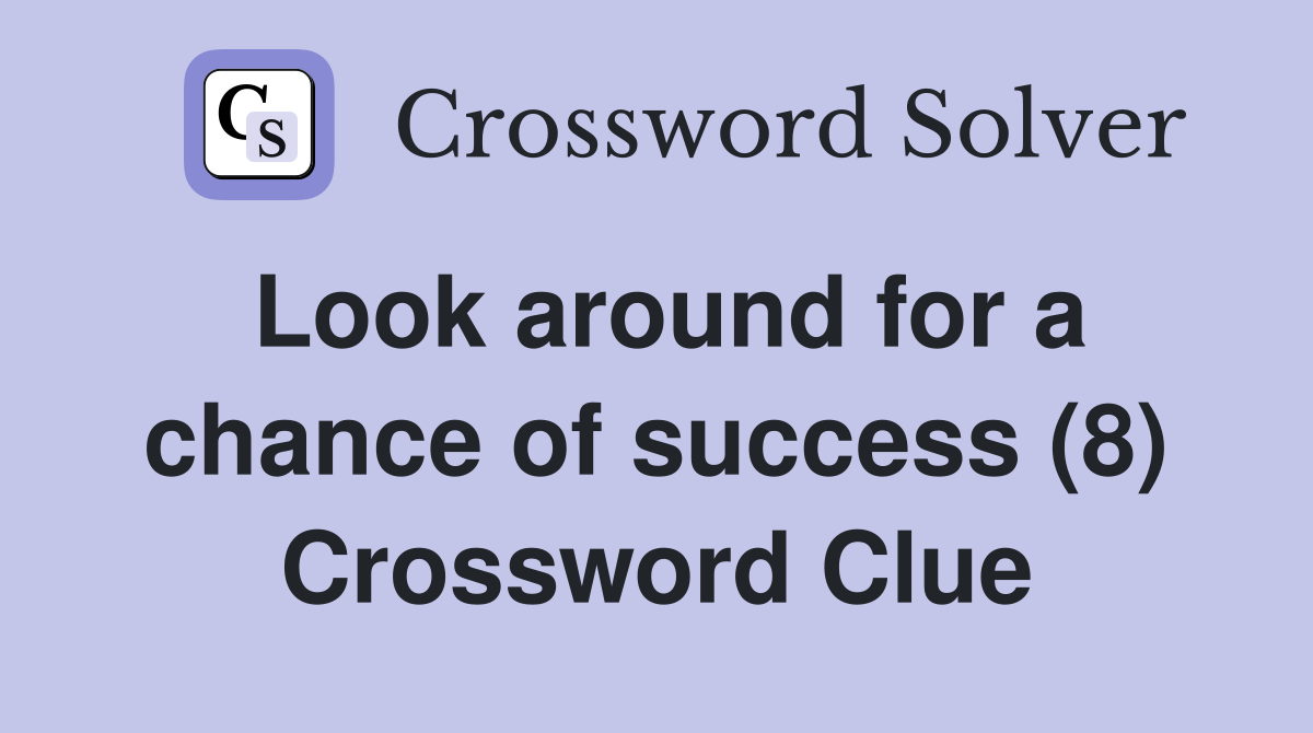 Look around for a chance of success (8) Crossword Clue