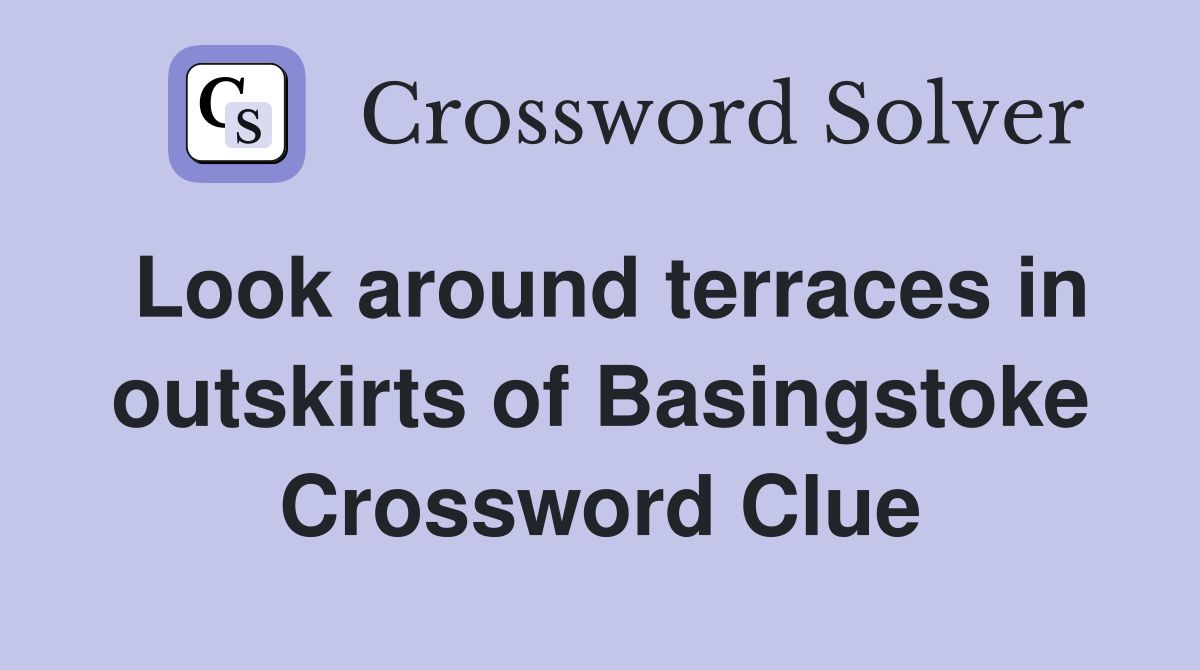 Look around terraces in outskirts of Basingstoke Crossword Clue