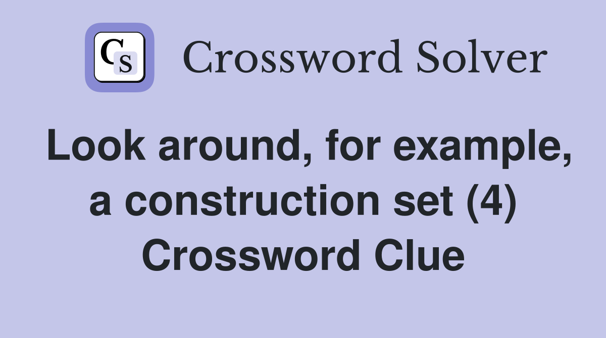 Look around, for example, a construction set (4) Crossword Clue