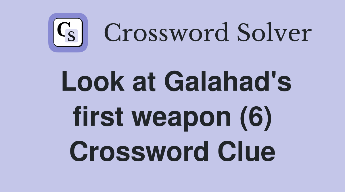 Look at Galahad's first weapon (6) Crossword Clue