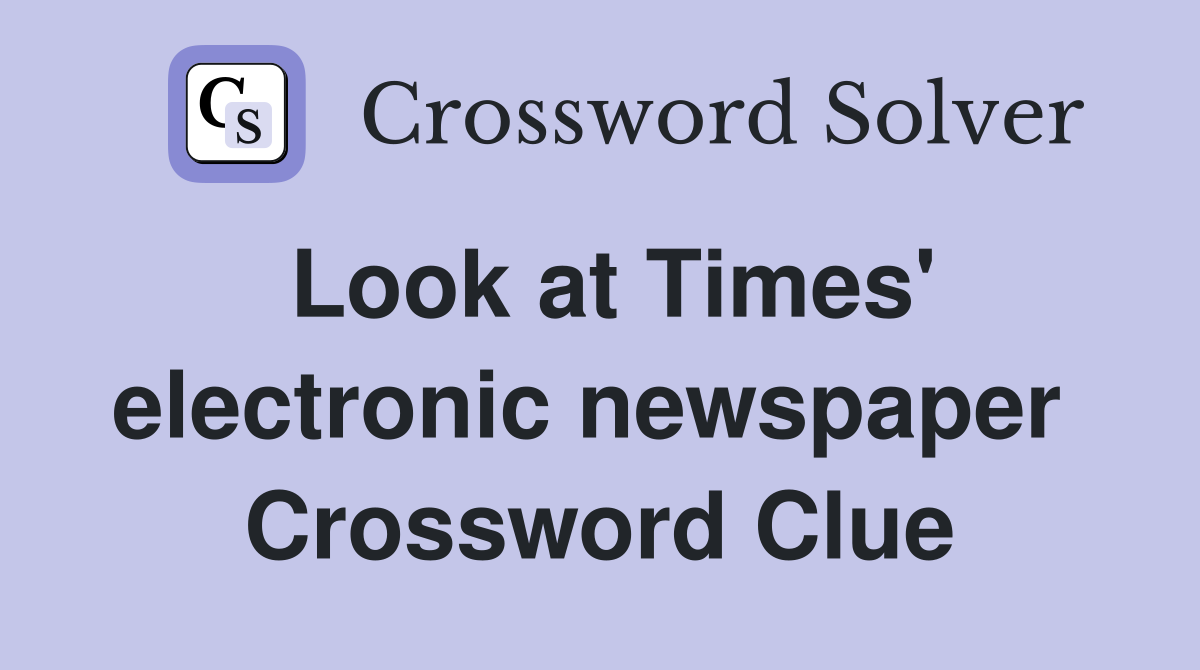 Look at Times' electronic newspaper  Crossword Clue