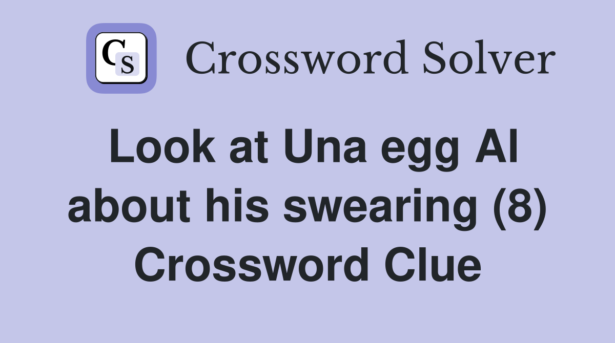 Look at Una egg Al about his swearing (8) Crossword Clue