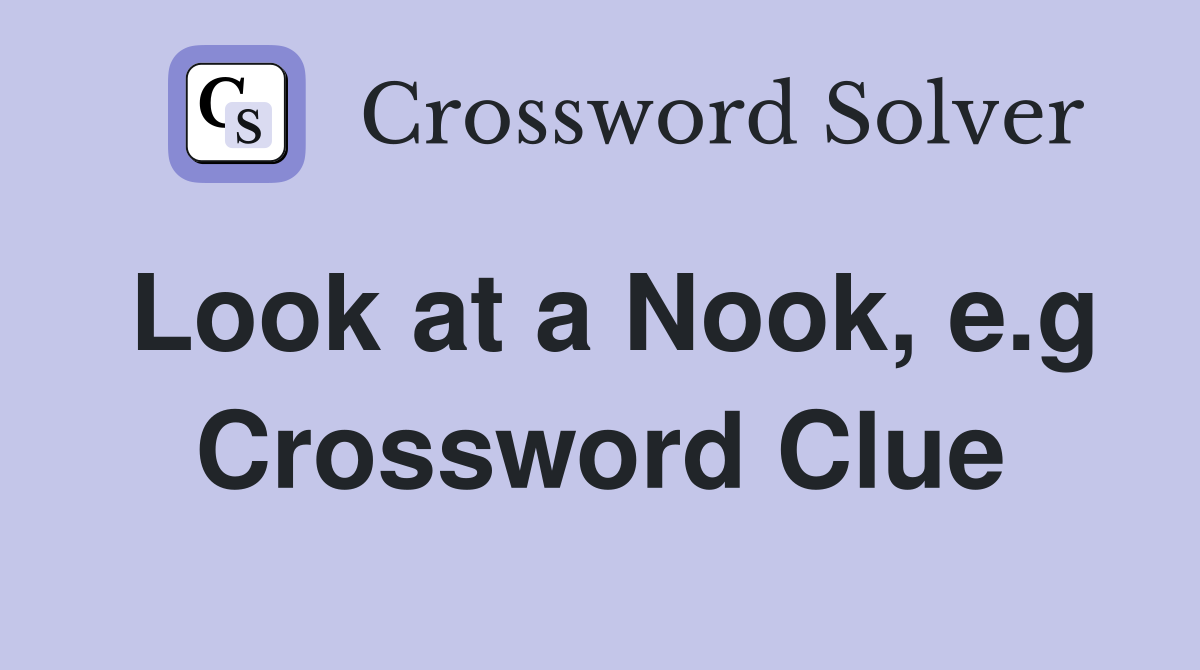 Look at a Nook, e.g Crossword Clue