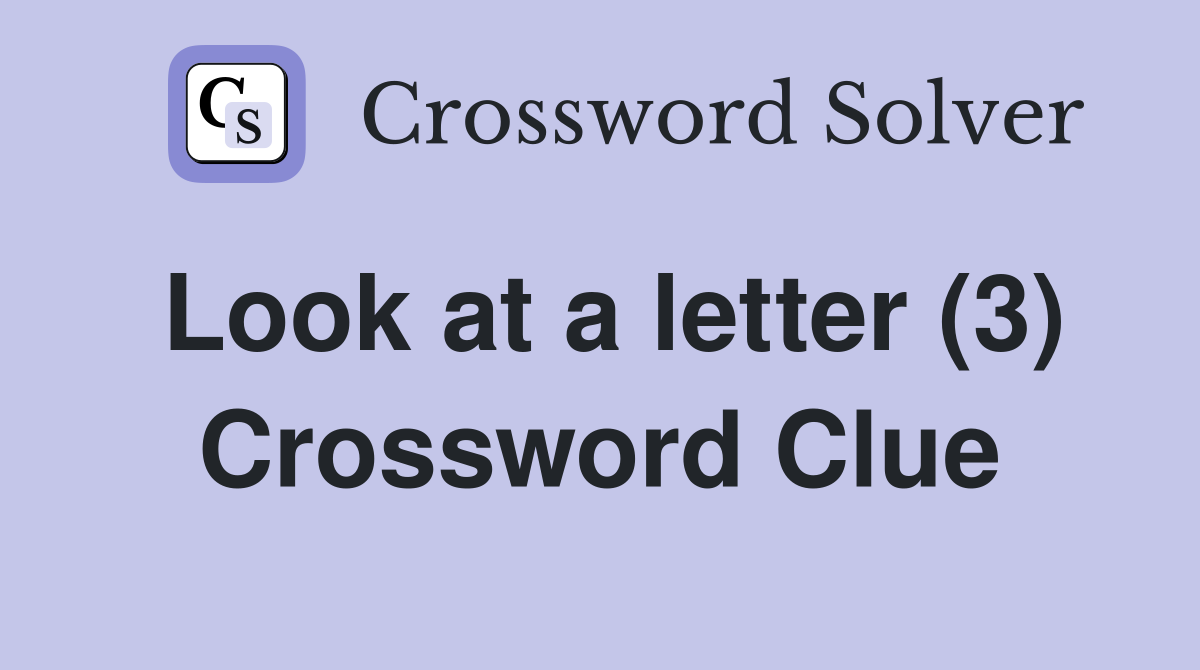 Look at a letter (3) Crossword Clue