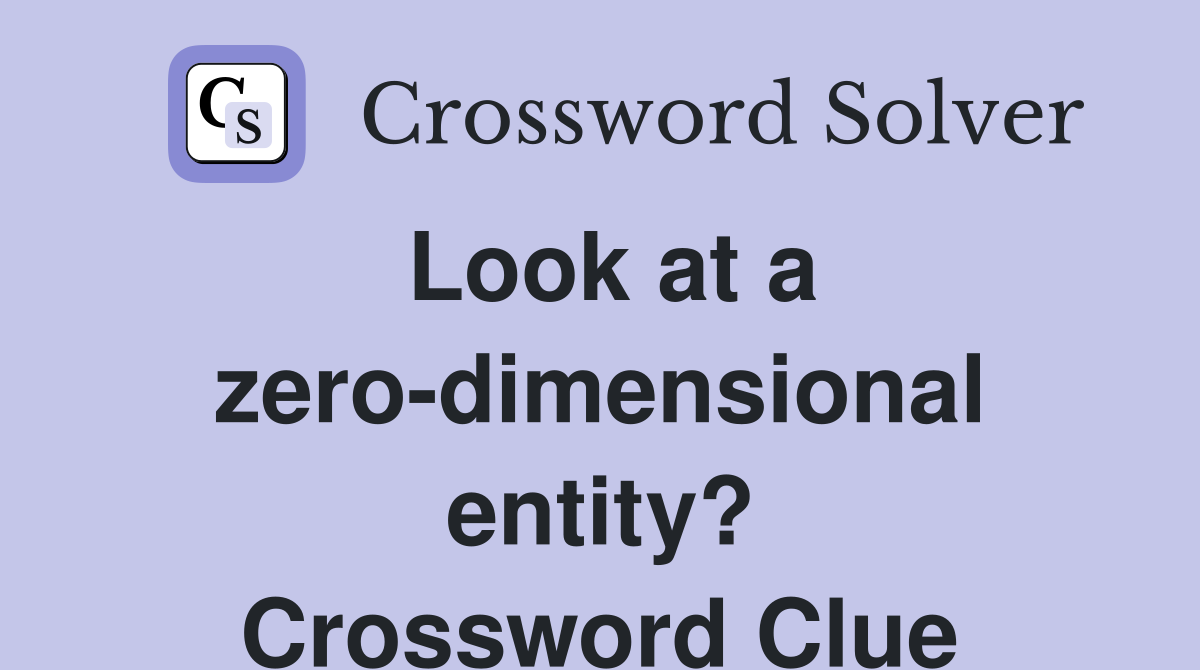 Look at a zero-dimensional entity? Crossword Clue