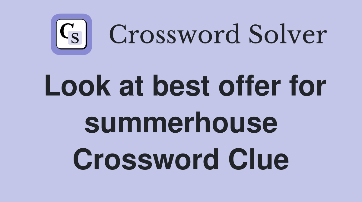 Look at best offer for summerhouse Crossword Clue