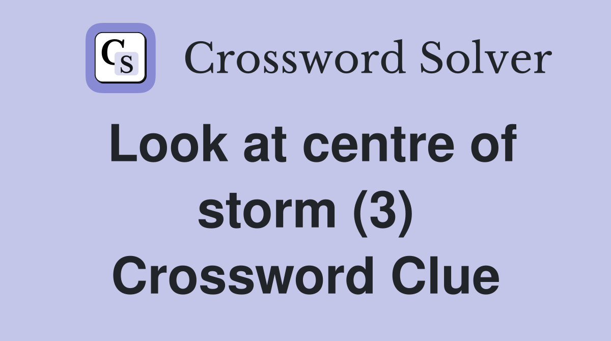 Look at centre of storm (3) Crossword Clue