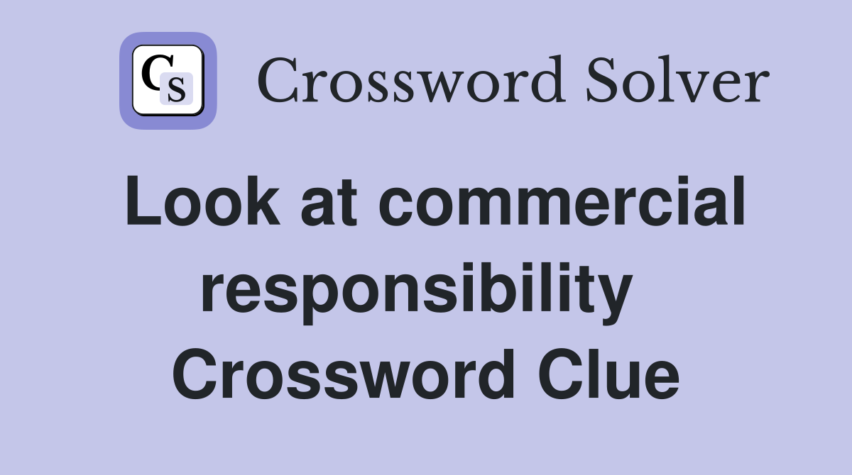 Look at commercial responsibility  Crossword Clue