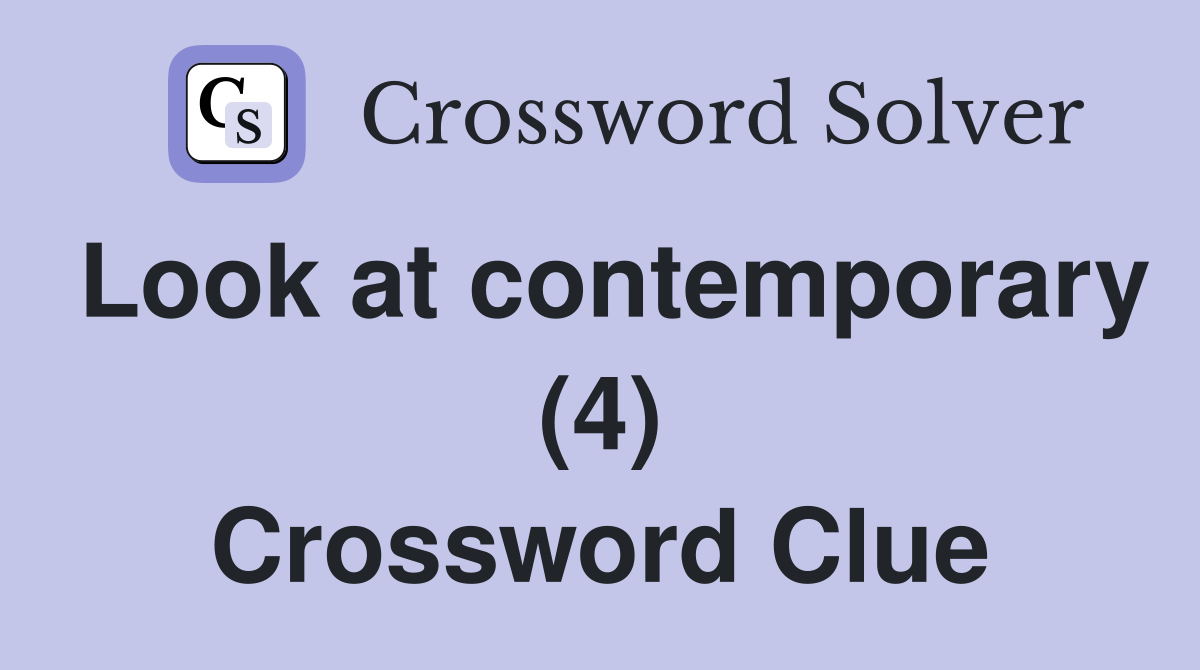 Look at contemporary (4) Crossword Clue