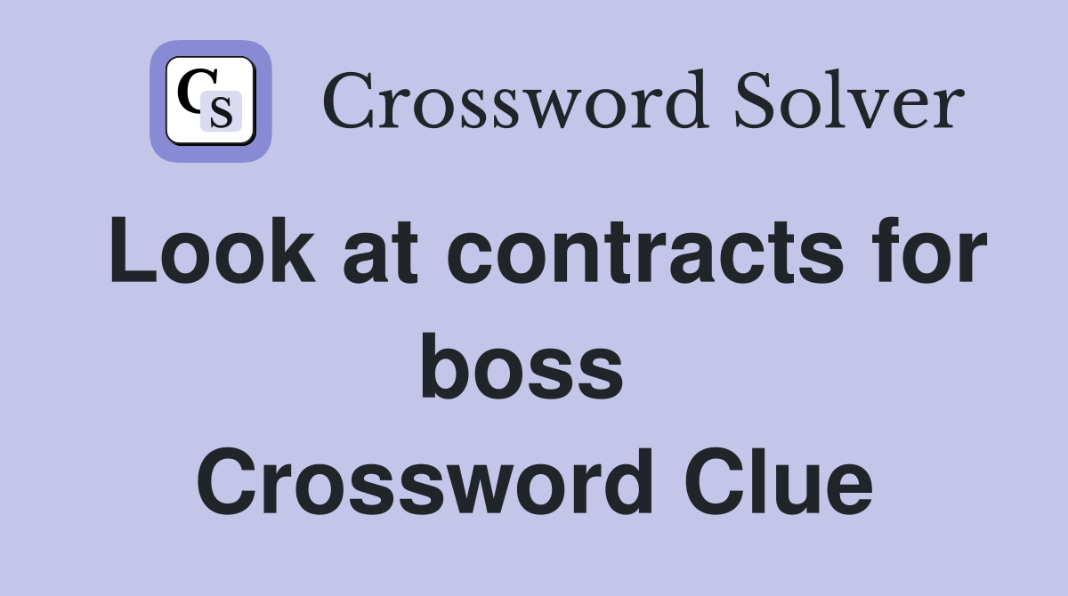 Look at contracts for boss  Crossword Clue