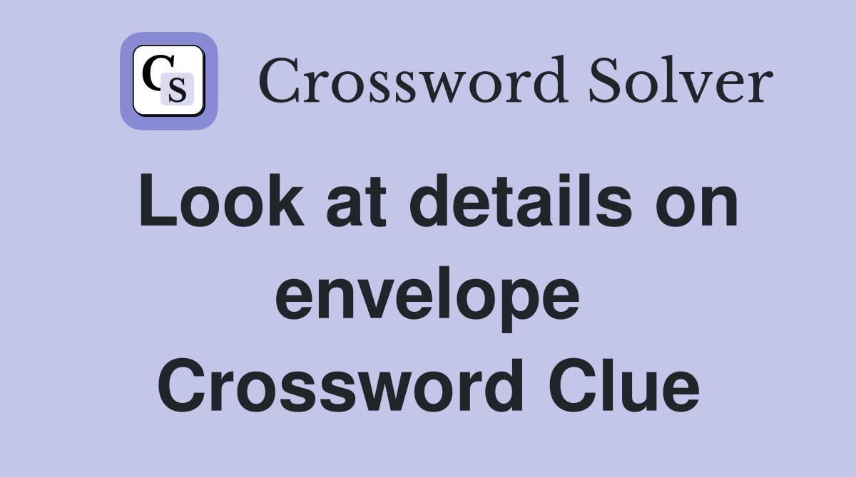 Look at details on envelope Crossword Clue