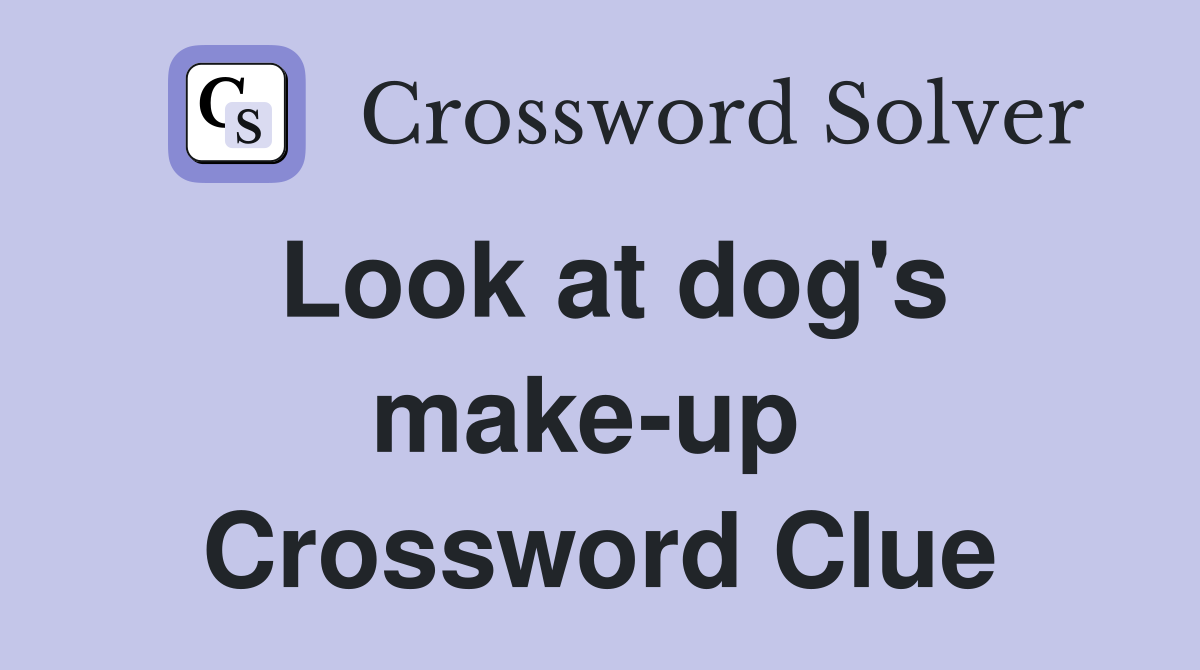 Look at dog's make-up  Crossword Clue