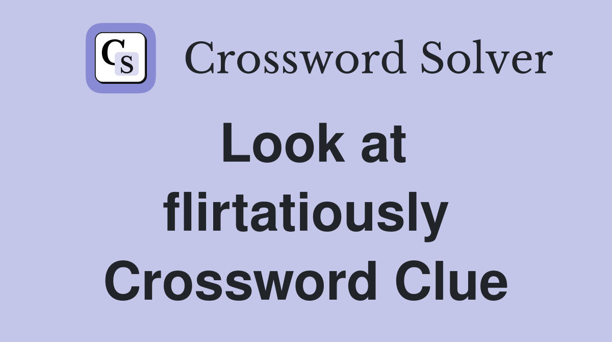 Look at flirtatiously Crossword Clue