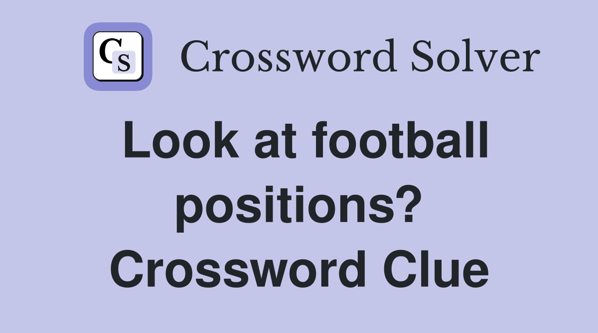 Look at football positions? Crossword Clue