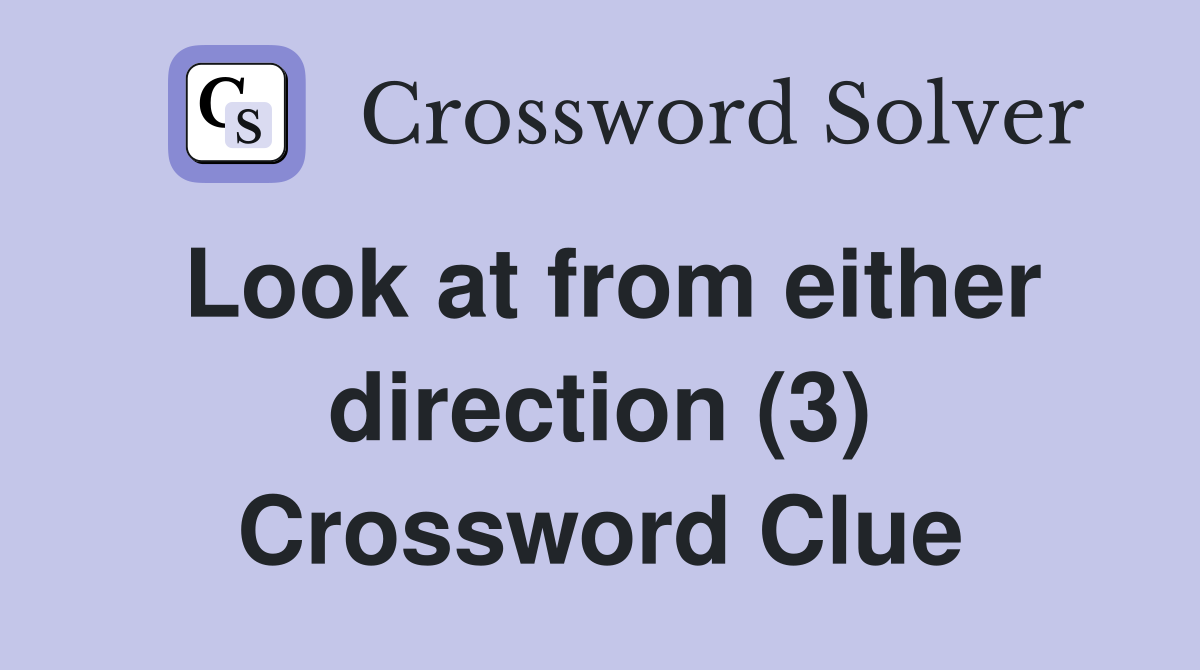 Look at from either direction (3) Crossword Clue