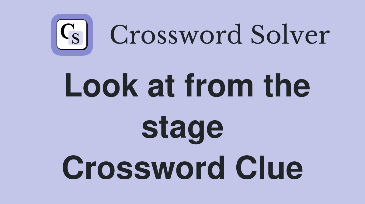 Look at from the stage Crossword Clue