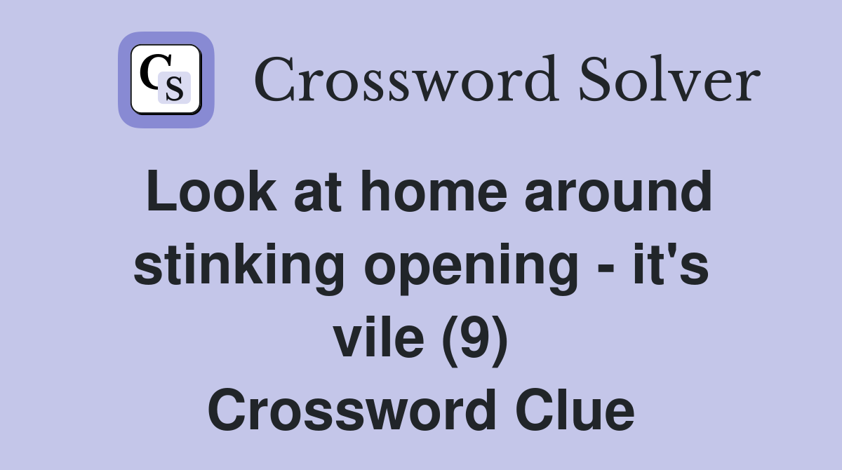 Look at home around stinking opening - it's vile (9) Crossword Clue