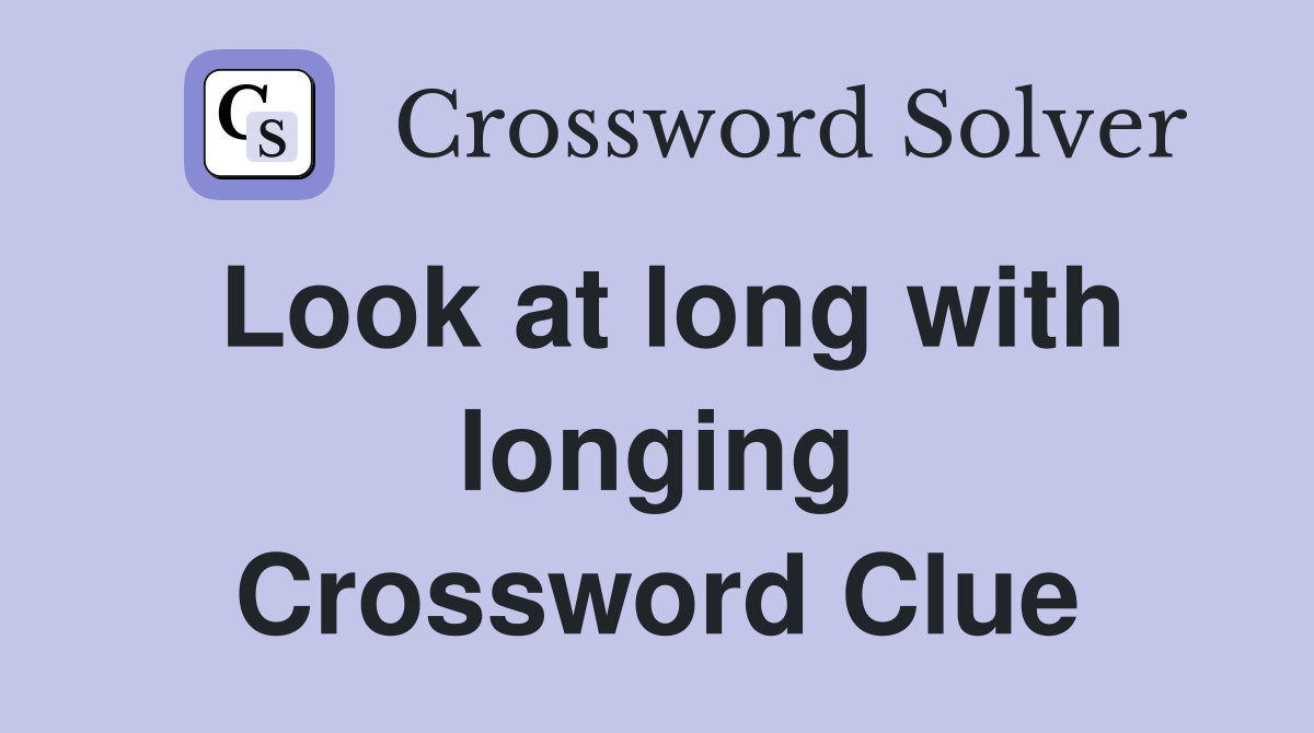 Look at long with longing Crossword Clue