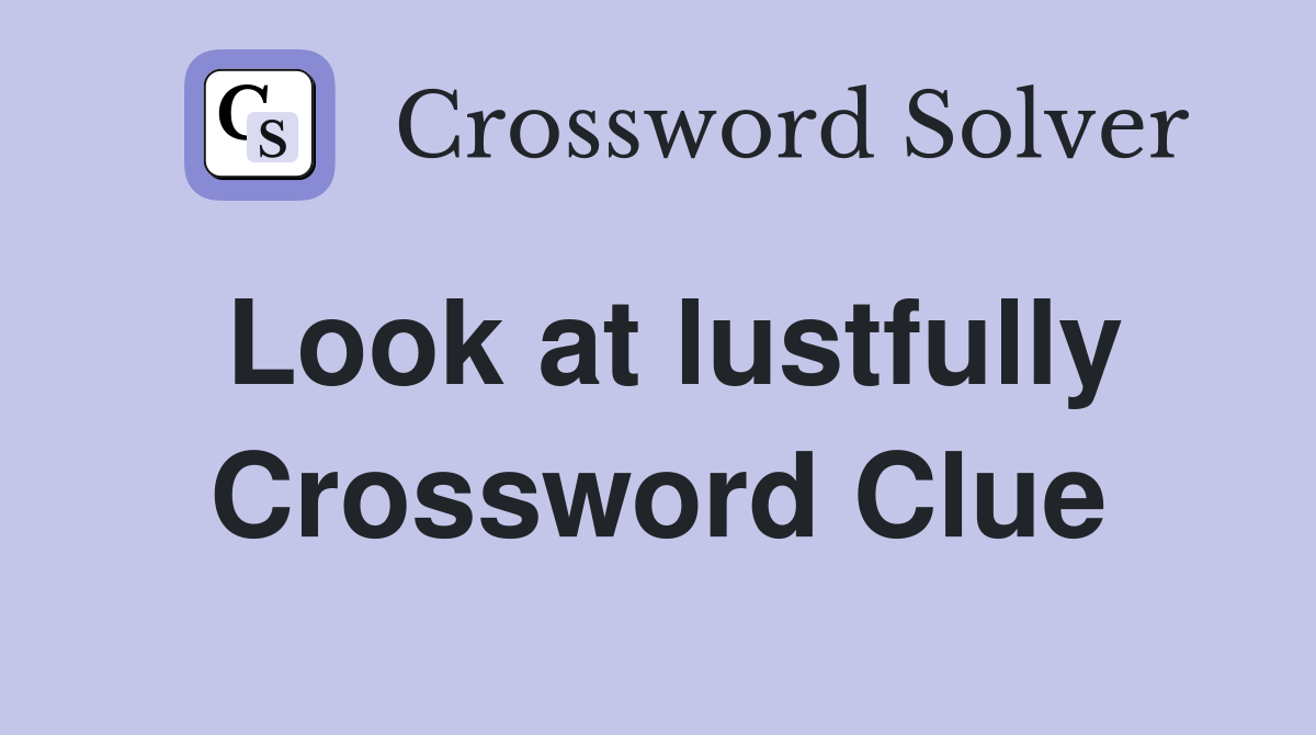 Look at lustfully Crossword Clue