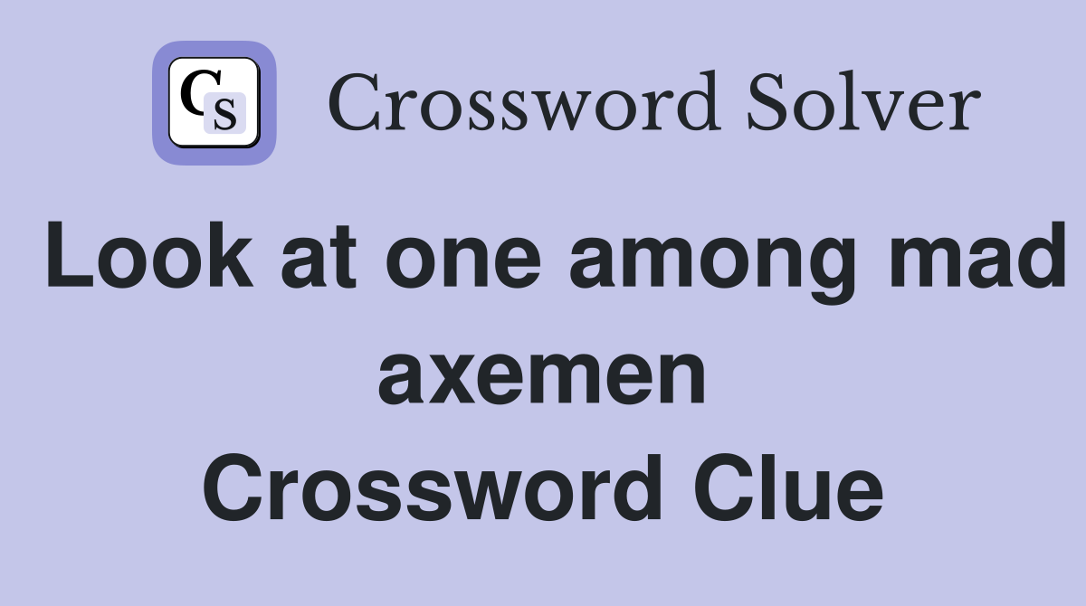 Look at one among mad axemen Crossword Clue