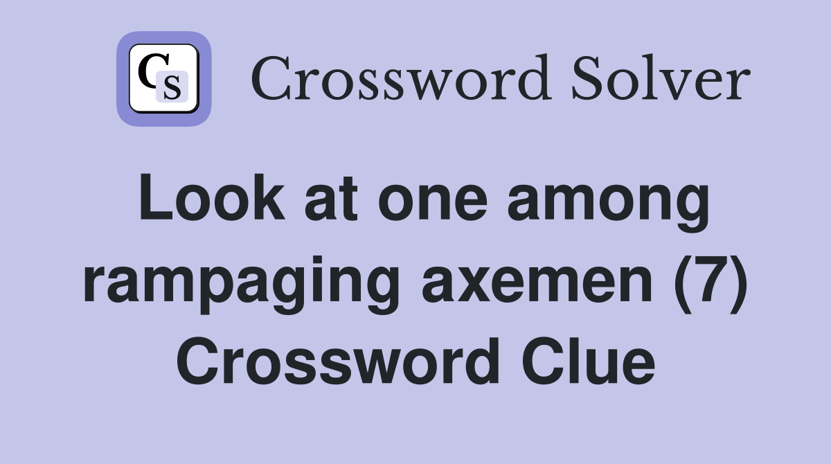Look at one among rampaging axemen (7) Crossword Clue