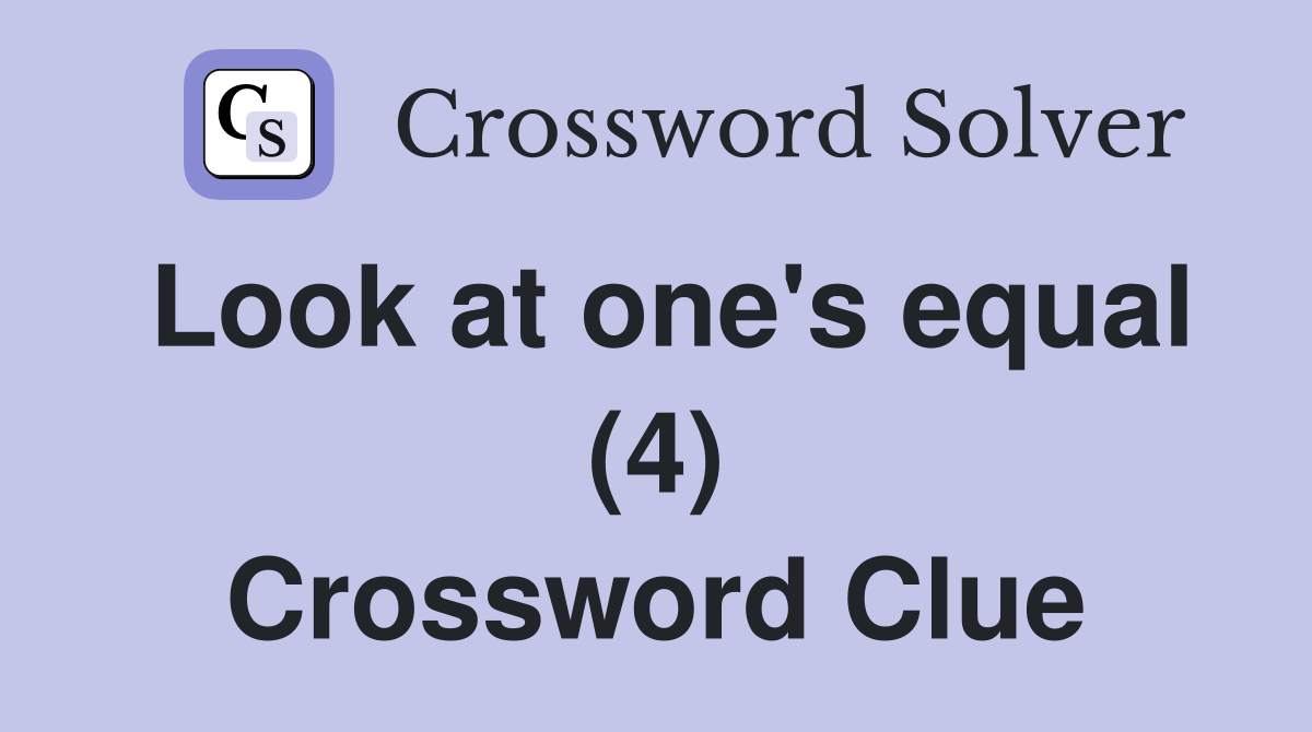 Look at one's equal (4) Crossword Clue