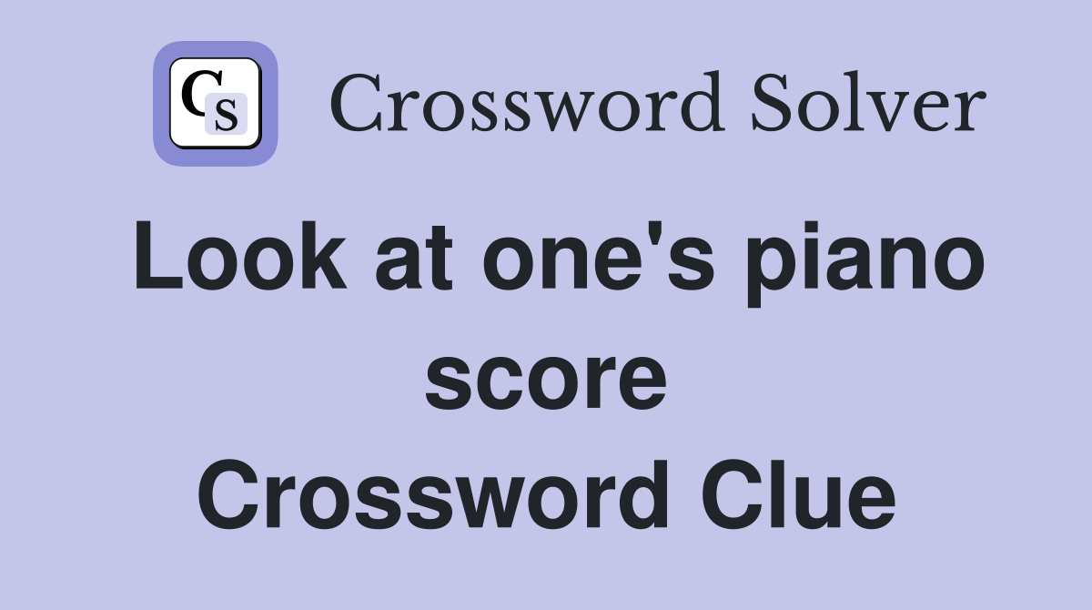 Look at one's piano score Crossword Clue