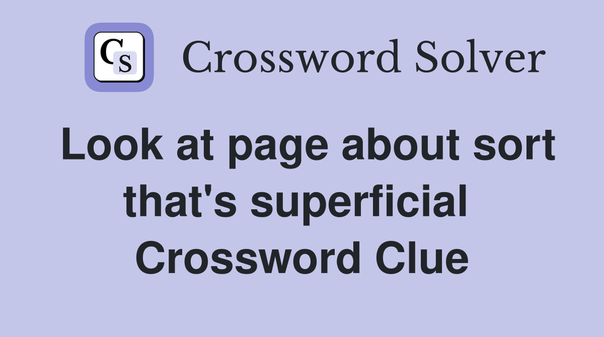 Look at page about sort that's superficial  Crossword Clue