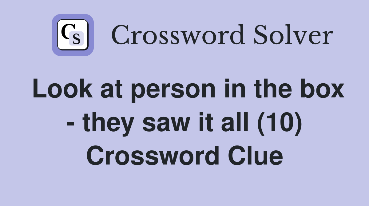 Look at person in the box - they saw it all (10) Crossword Clue