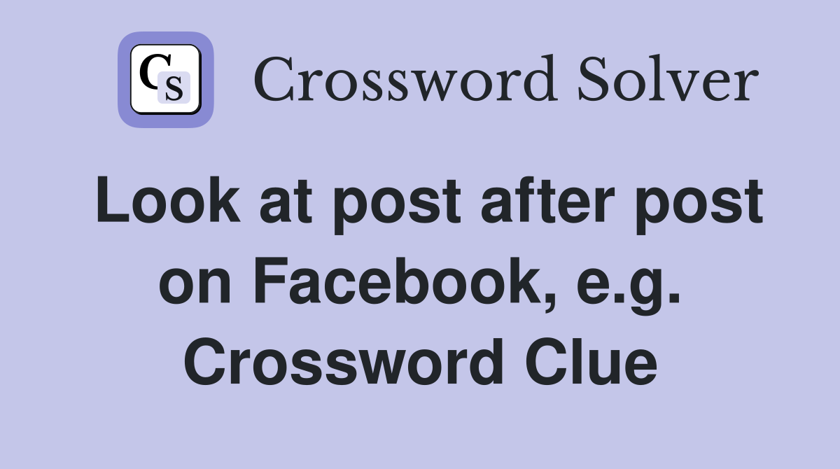 Look at post after post on Facebook, e.g. Crossword Clue