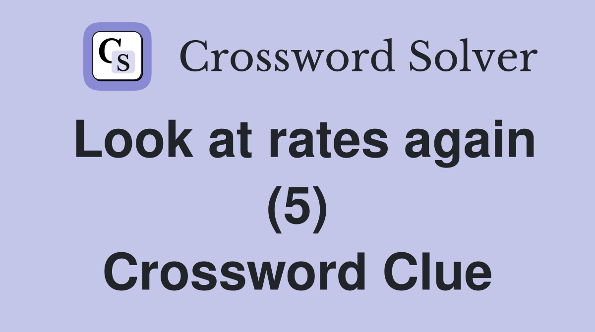Look at rates again (5) Crossword Clue
