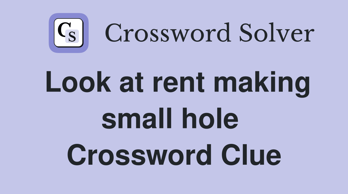 Look at rent making small hole  Crossword Clue