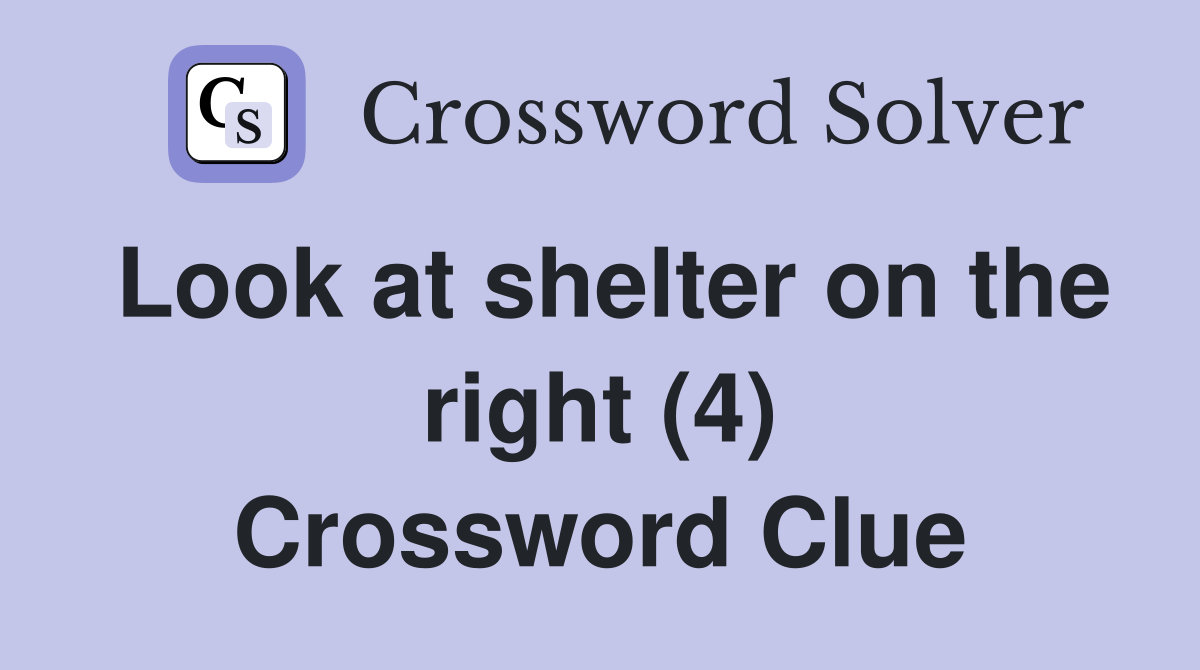 Look at shelter on the right (4) Crossword Clue