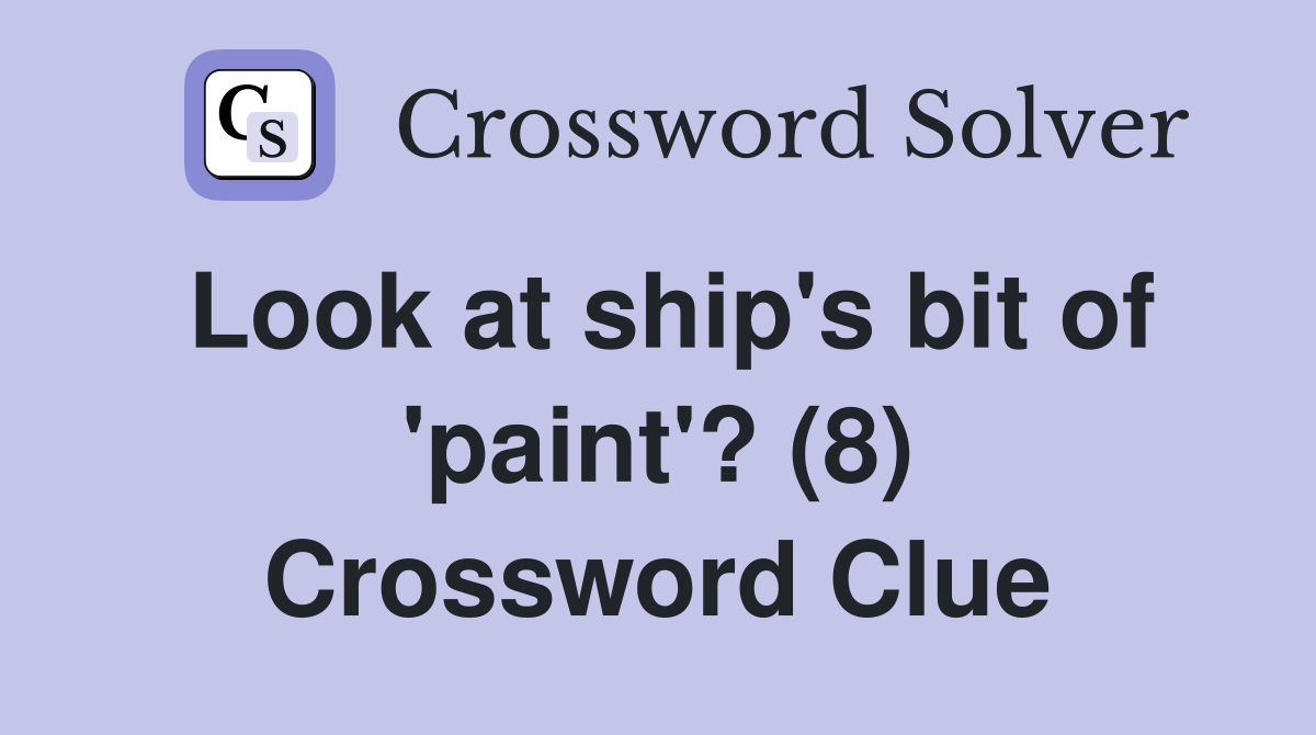Look at ship's bit of 'paint'? (8) Crossword Clue