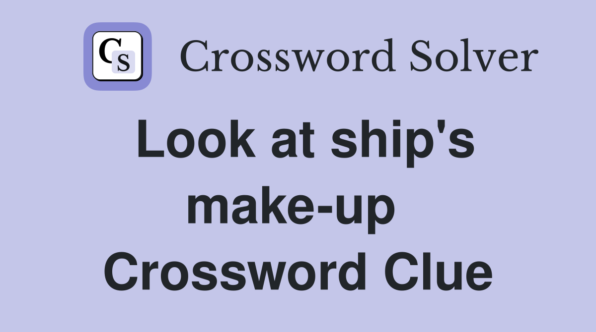 Look at ship's make-up  Crossword Clue