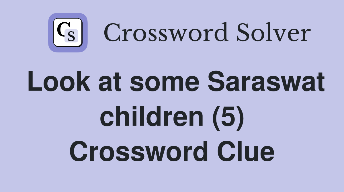Look at some Saraswat children (5) Crossword Clue