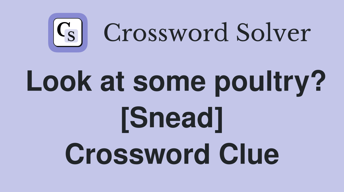 Look at some poultry? [Snead] Crossword Clue