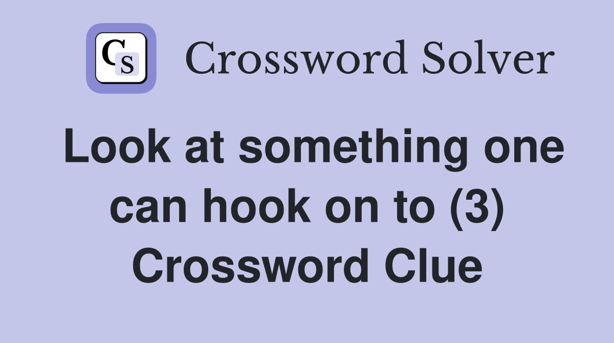 Look at something one can hook on to (3) Crossword Clue