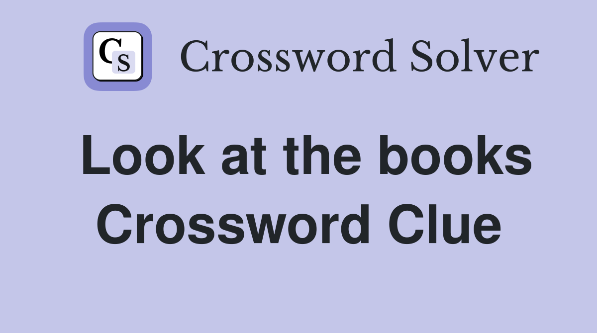 Look at the books Crossword Clue