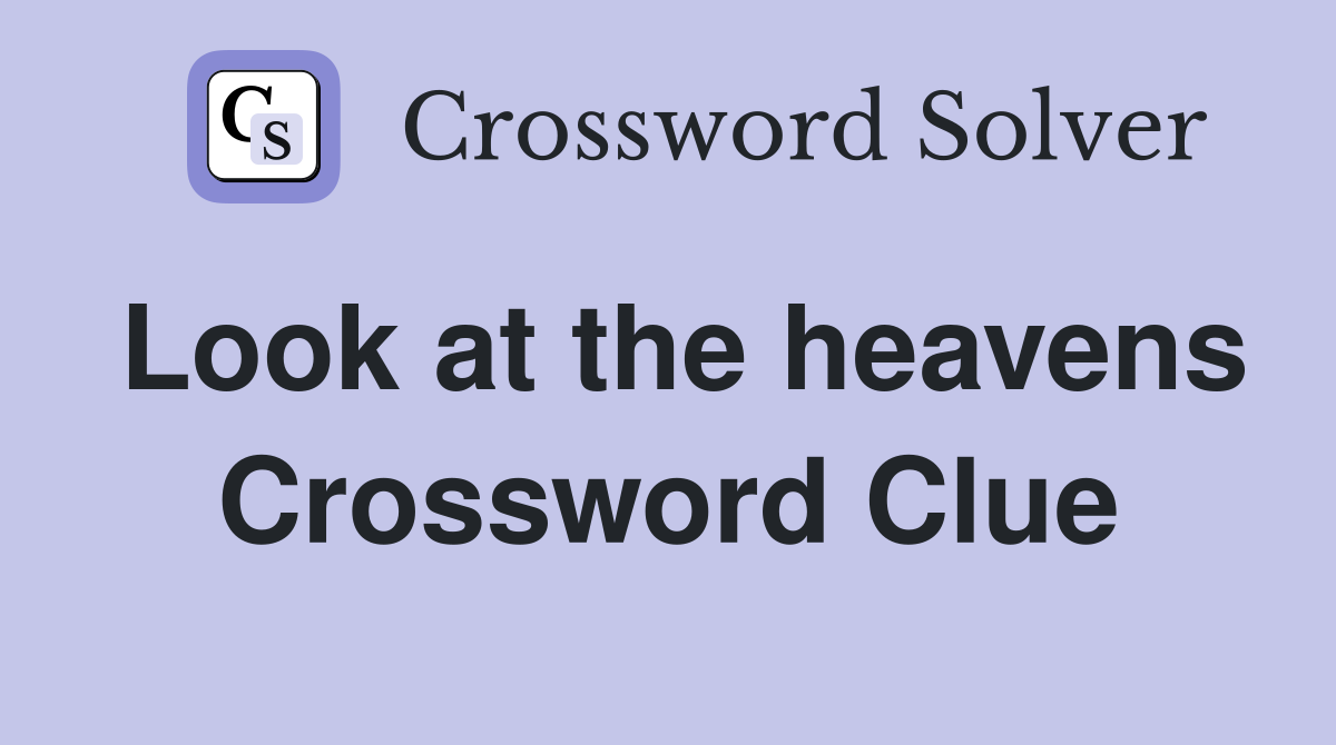 Look at the heavens Crossword Clue