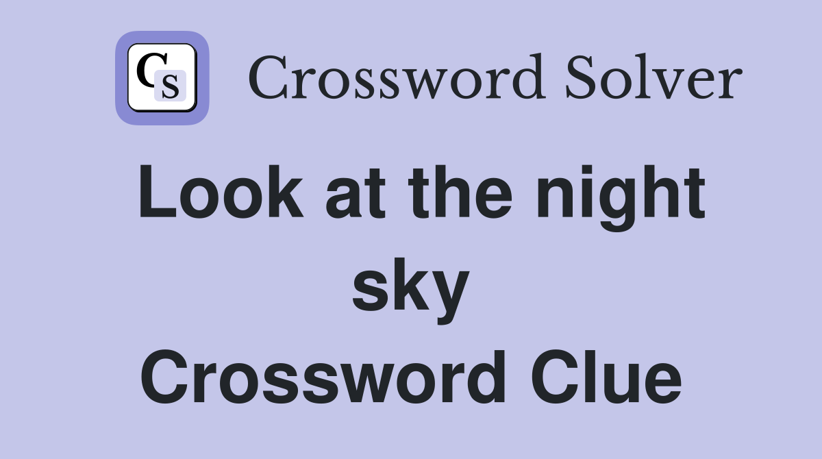 Look at the night sky Crossword Clue