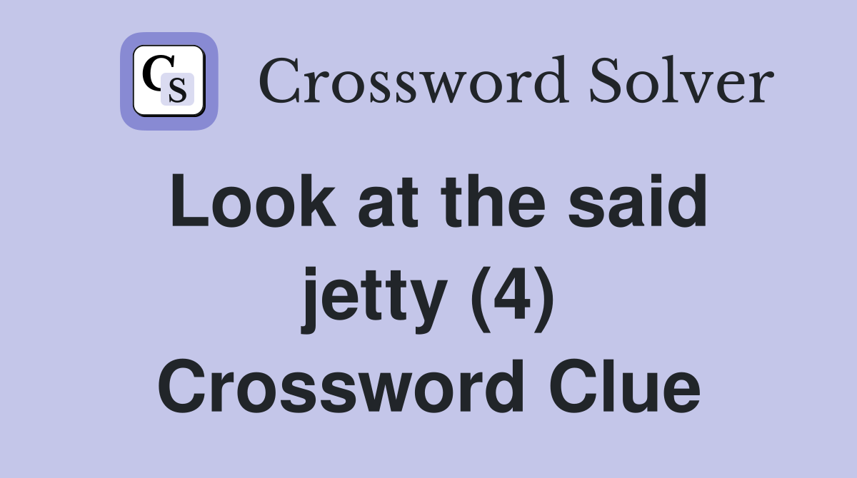 Look at the said jetty (4) Crossword Clue
