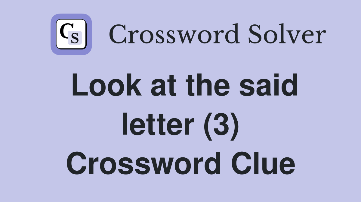 Look at the said letter (3) Crossword Clue